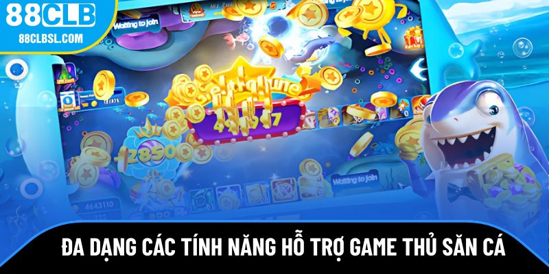 Đa dạng các tính năng hỗ trợ game thủ săn cá Đa dạng các tính năng hỗ trợ game thủ săn cá