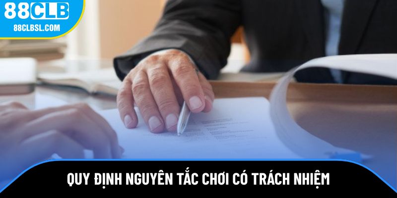 Quy định nội dung đầy đủ trong nguyên tắc chơi có trách nhiệm Quy định nội dung đầy đủ trong nguyên tắc chơi có trách nhiệm
